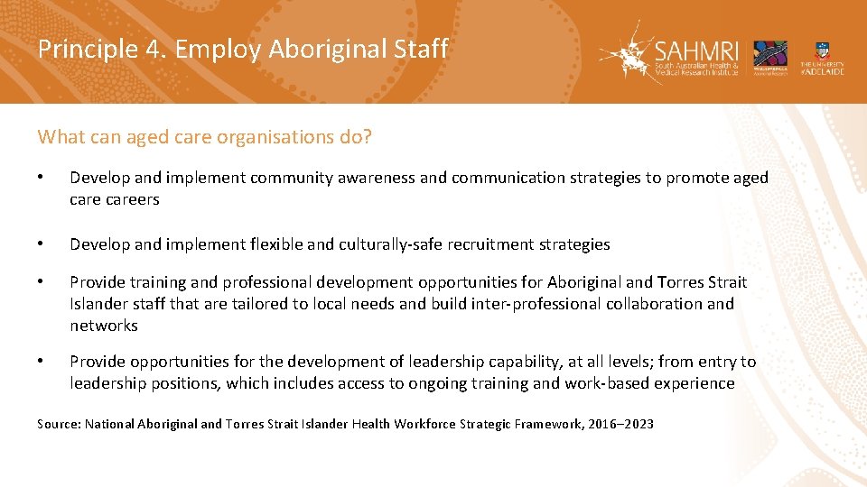 Principle 4. Employ Aboriginal Staff What can aged care organisations do? • Develop and