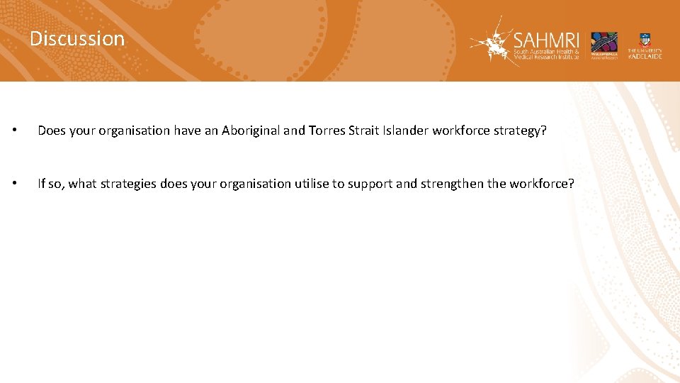 Discussion • Does your organisation have an Aboriginal and Torres Strait Islander workforce strategy?