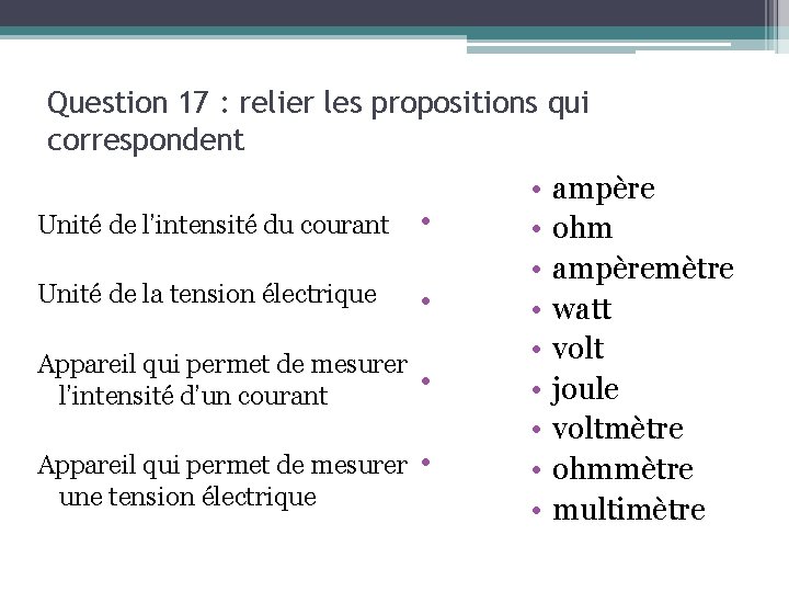 Question 17 : relier les propositions qui correspondent Unité de l’intensité du courant •