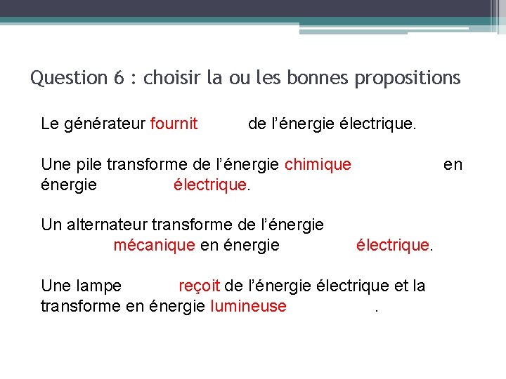 Question 6 : choisir la ou les bonnes propositions Le générateur fournit/reçoit de l’énergie