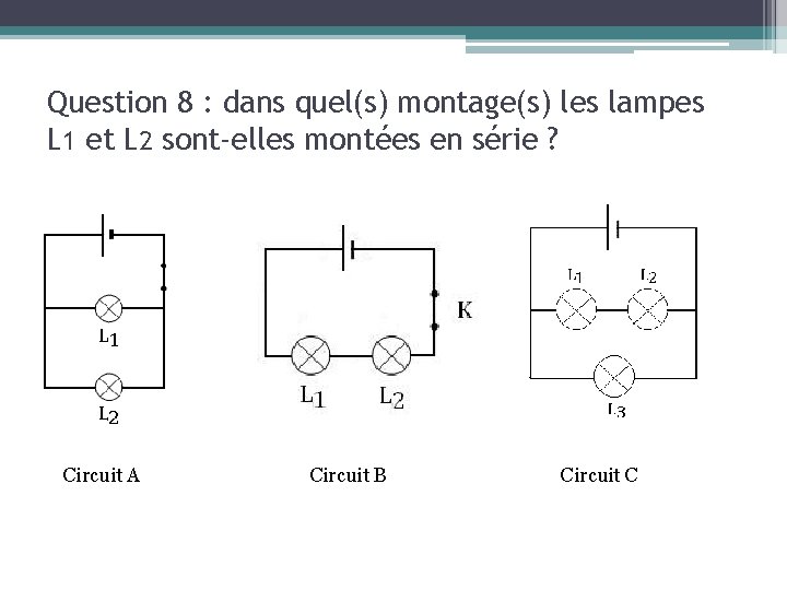 Question 8 : dans quel(s) montage(s) les lampes L 1 et L 2 sont-elles