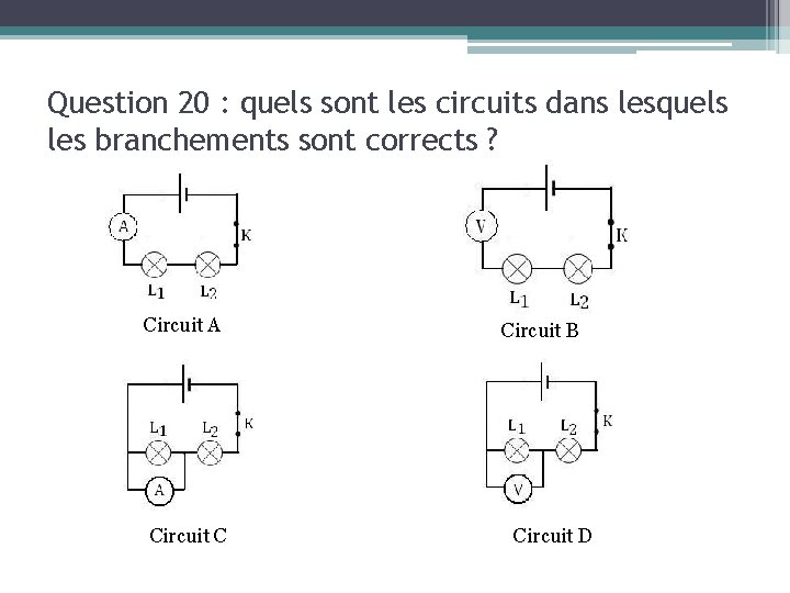 Question 20 : quels sont les circuits dans lesquels les branchements sont corrects ?