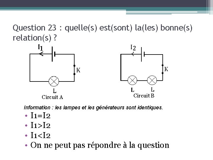 Question 23 : quelle(s) est(sont) la(les) bonne(s) relation(s) ? Circuit A Circuit B Information