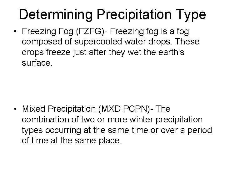 Determining Precipitation Type • Freezing Fog (FZFG)- Freezing fog is a fog composed of