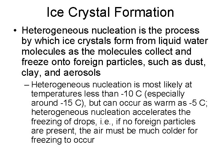 Ice Crystal Formation • Heterogeneous nucleation is the process by which ice crystals form