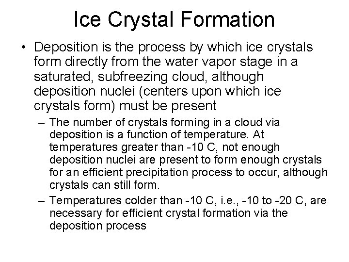 Ice Crystal Formation • Deposition is the process by which ice crystals form directly