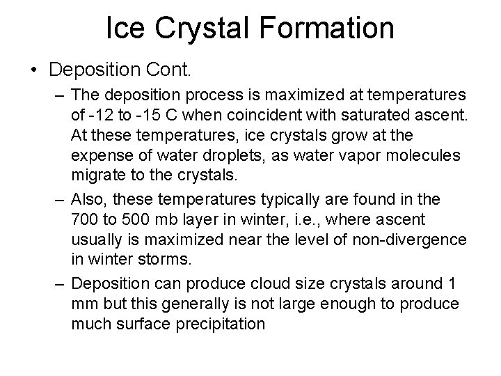 Ice Crystal Formation • Deposition Cont. – The deposition process is maximized at temperatures