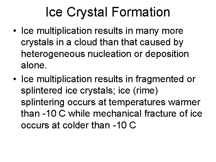 Ice Crystal Formation • Ice multiplication results in many more crystals in a cloud