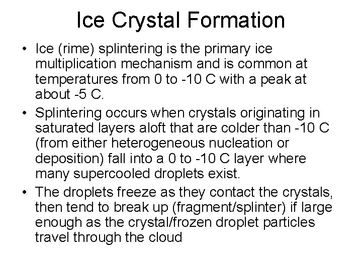 Ice Crystal Formation • Ice (rime) splintering is the primary ice multiplication mechanism and