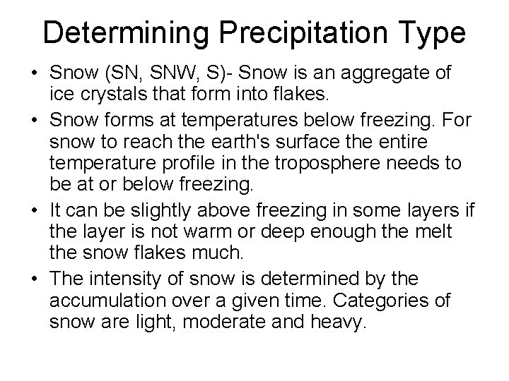Determining Precipitation Type • Snow (SN, SNW, S)- Snow is an aggregate of ice