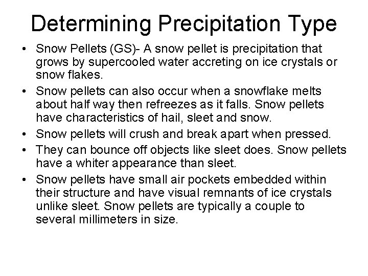 Determining Precipitation Type • Snow Pellets (GS)- A snow pellet is precipitation that grows