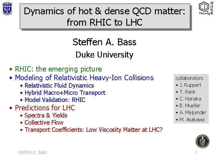 Dynamics of hot & dense QCD matter: from RHIC to LHC Steffen A. Bass