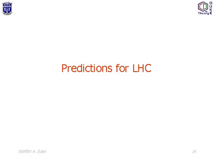 Predictions for LHC Steffen A. Bass 14 
