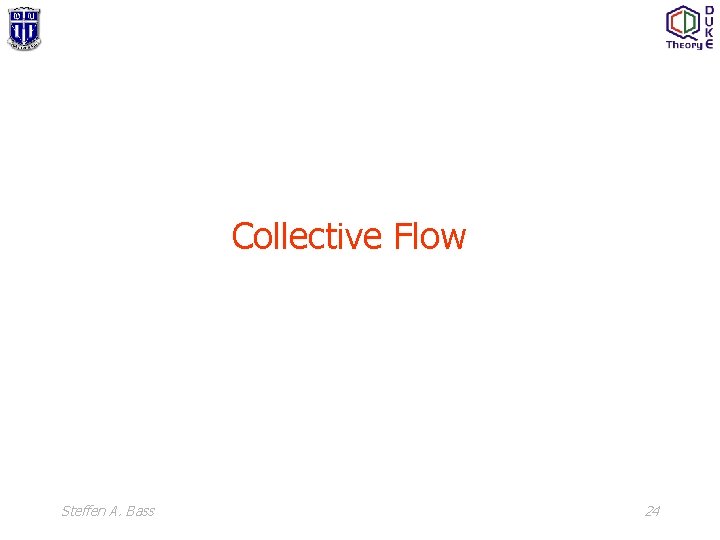 Collective Flow Steffen A. Bass 24 