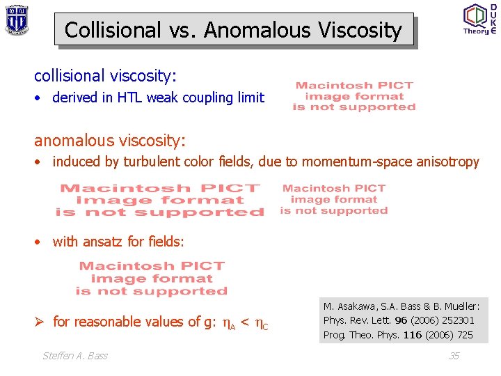 Collisional vs. Anomalous Viscosity collisional viscosity: • derived in HTL weak coupling limit anomalous