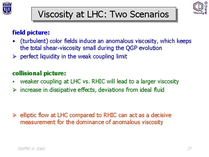 Viscosity at LHC: Two Scenarios field picture: • (turbulent) color fields induce an anomalous