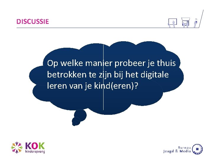 DISCUSSIE Op welke manier probeer je thuis betrokken te zijn bij het digitale leren