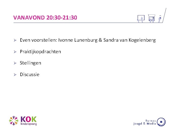 VANAVOND 20: 30 -21: 30 Ø Even voorstellen: Ivonne Lunenburg & Sandra van Kogelenberg