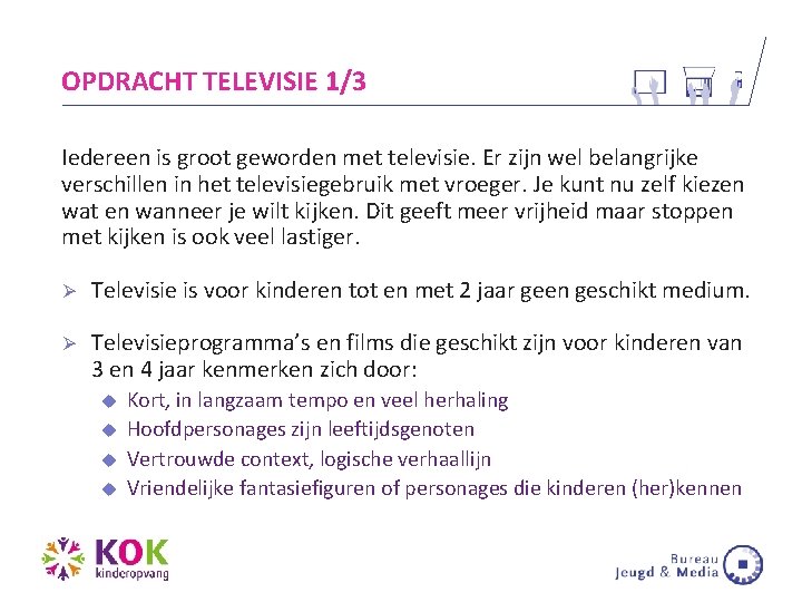 OPDRACHT TELEVISIE 1/3 Iedereen is groot geworden met televisie. Er zijn wel belangrijke verschillen