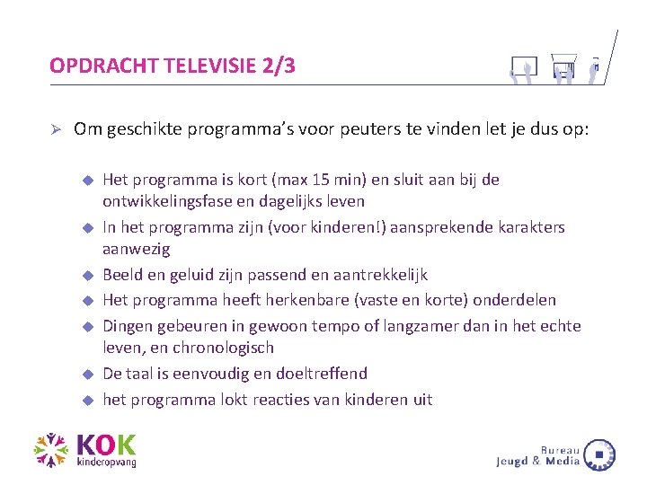 OPDRACHT TELEVISIE 2/3 Ø Om geschikte programma’s voor peuters te vinden let je dus