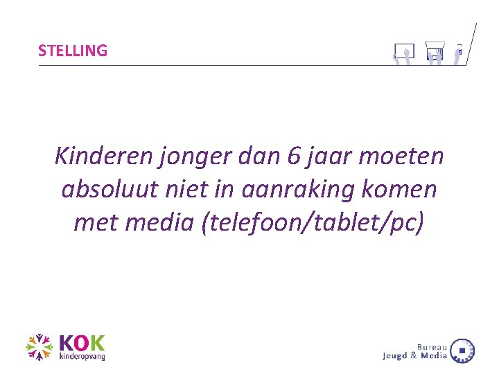 STELLING Kinderen jonger dan 6 jaar moeten absoluut niet in aanraking komen met media