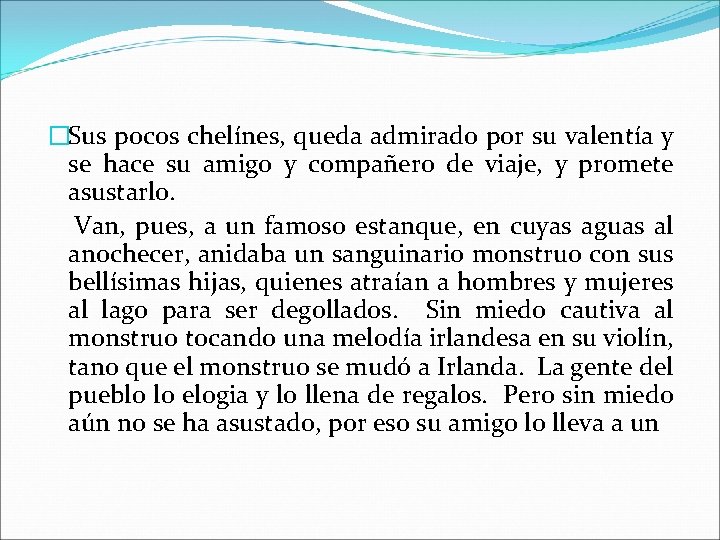 �Sus pocos chelínes, queda admirado por su valentía y se hace su amigo y