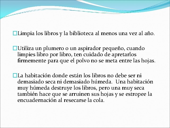 �Limpia los libros y la biblioteca al menos una vez al año. �Utiliza un