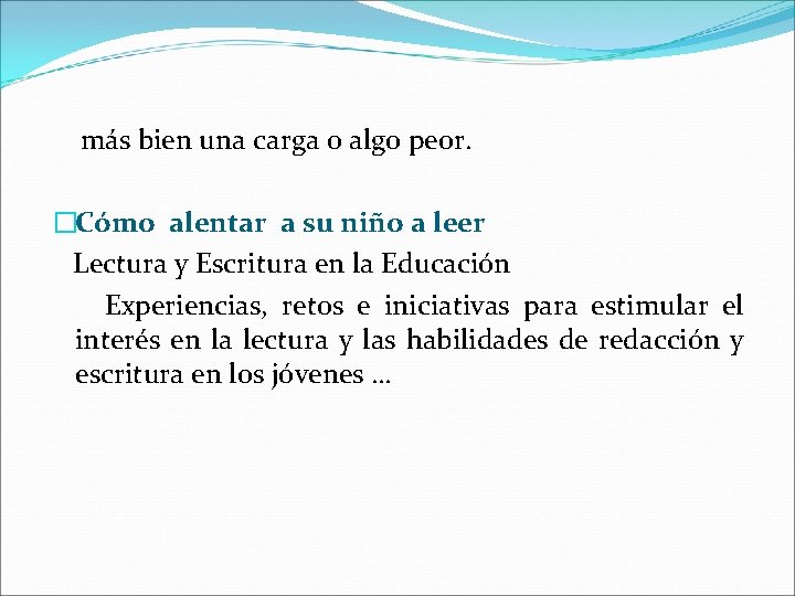 más bien una carga o algo peor. �Cómo alentar a su niño a leer