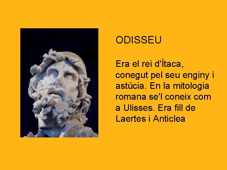 ODISSEU Era el rei d'Ítaca, conegut pel seu enginy i astúcia. En la mitologia