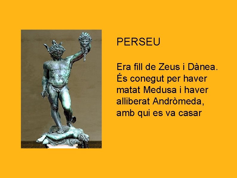 PERSEU Era fill de Zeus i Dànea. És conegut per haver matat Medusa i