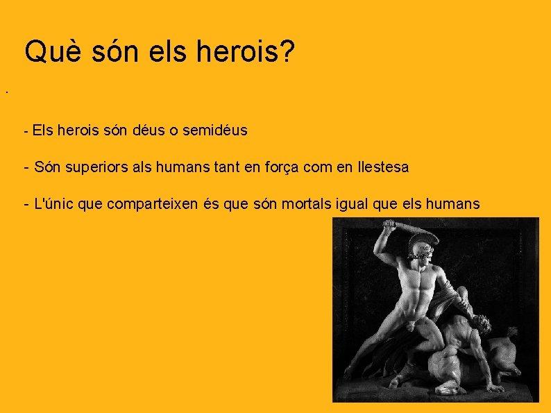 Què són els herois? . - Els herois són déus o semidéus - Són