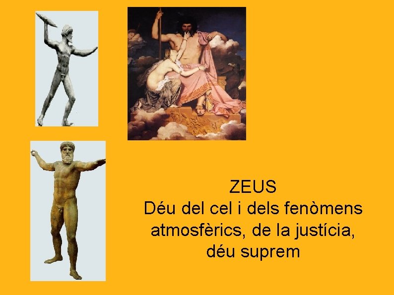 ZEUS Déu del cel i dels fenòmens atmosfèrics, de la justícia, déu suprem 