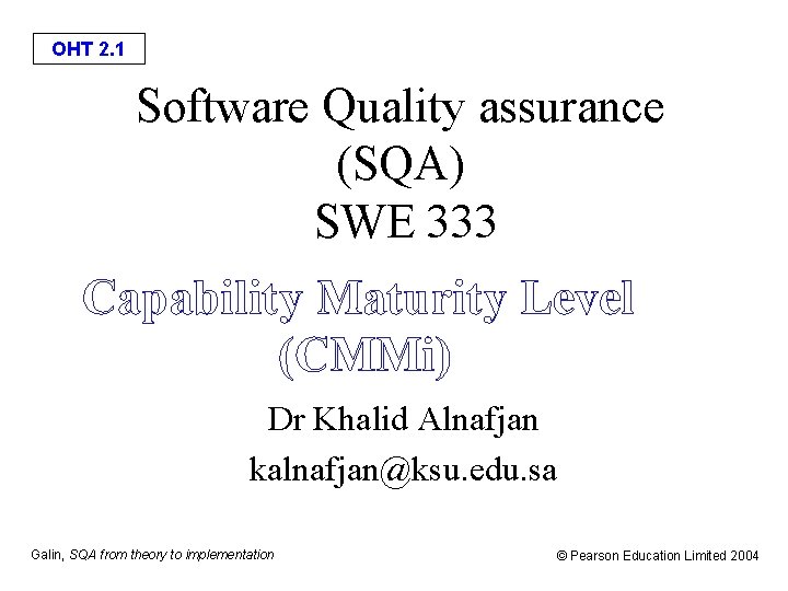 OHT 2. 1 Software Quality assurance (SQA) SWE 333 Capability Maturity Level (CMMi) Dr