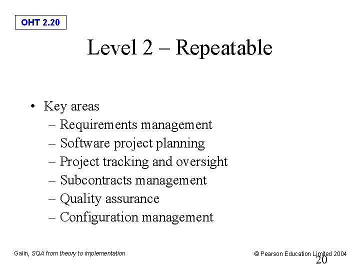 OHT 2. 20 Level 2 – Repeatable • Key areas – Requirements management –