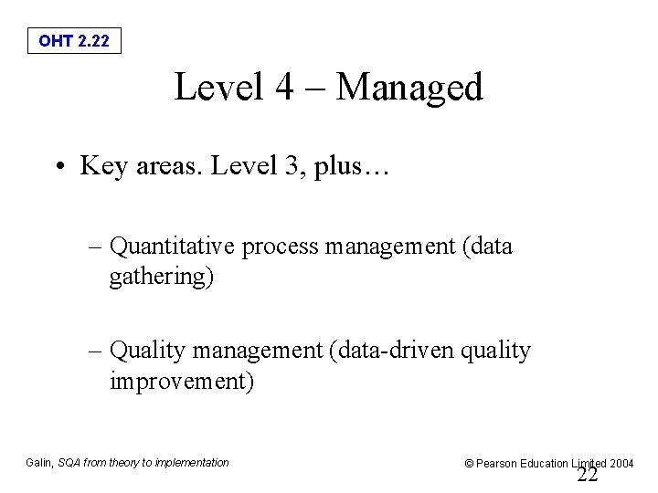 OHT 2. 22 Level 4 – Managed • Key areas. Level 3, plus… –