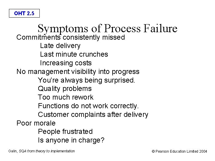 OHT 2. 5 Symptoms of Process Failure Commitments consistently missed Late delivery Last minute