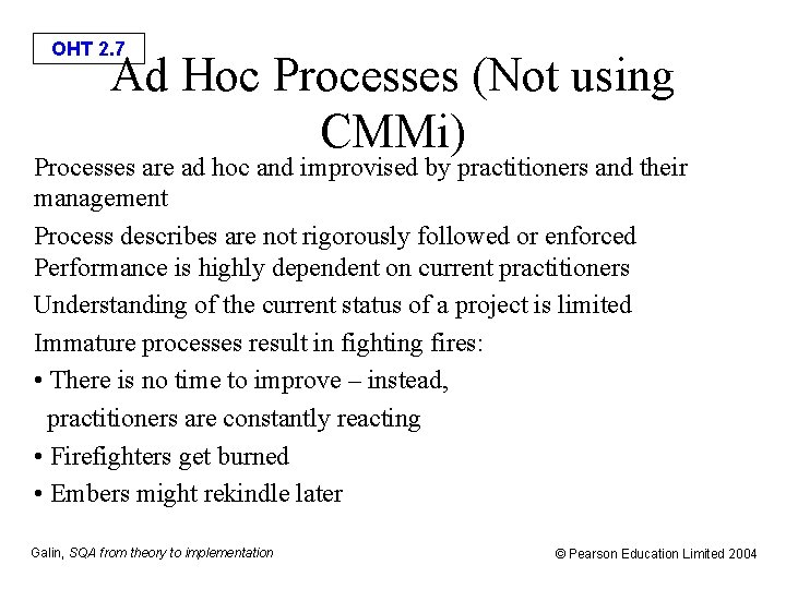 OHT 2. 7 Ad Hoc Processes (Not using CMMi) Processes are ad hoc and