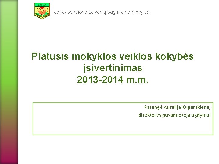 Jonavos rajono Bukonių pagrindinė mokykla Platusis mokyklos veiklos kokybės įsivertinimas 2013 -2014 m. m.