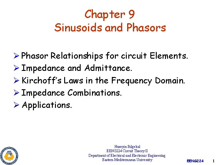 Chapter 9 Sinusoids and Phasors Ø Phasor Relationships for circuit Elements. Ø Impedance and