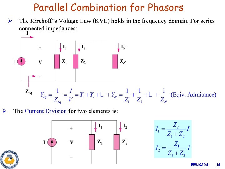 Parallel Combination for Phasors Ø The Kirchoff”s Voltage Law (KVL) holds in the frequency