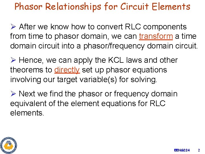 Phasor Relationships for Circuit Elements Ø After we know how to convert RLC components