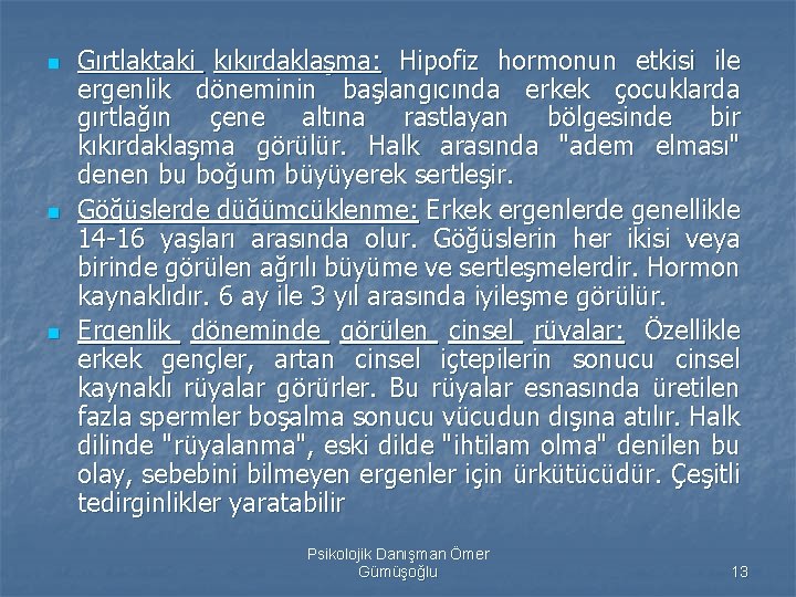 n n n Gırtlaktaki kıkırdaklaşma: Hipofiz hormonun etkisi ile ergenlik döneminin başlangıcında erkek çocuklarda