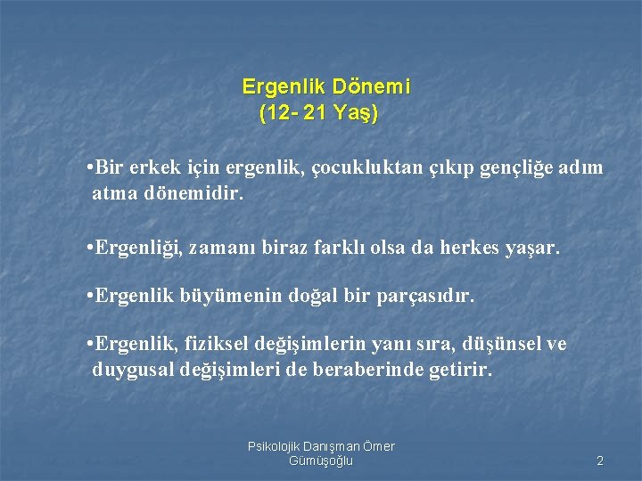 Ergenlik Dönemi (12 - 21 Yaş) • Bir erkek için ergenlik, çocukluktan çıkıp gençliğe