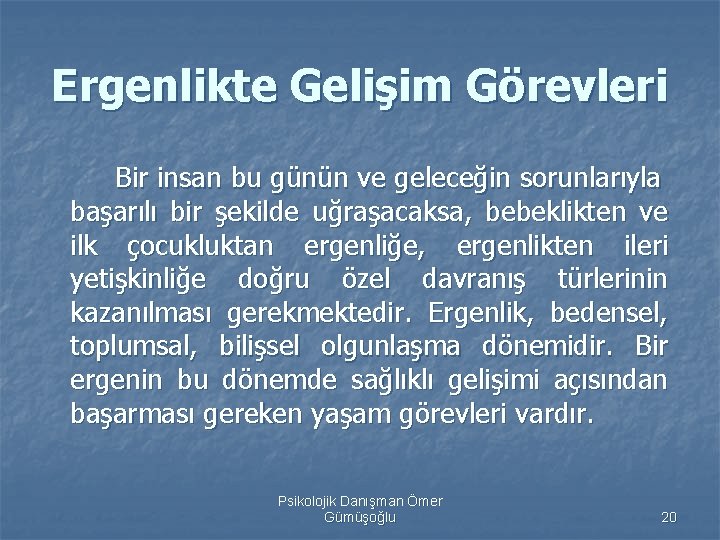 Ergenlikte Gelişim Görevleri Bir insan bu günün ve geleceğin sorunlarıyla başarılı bir şekilde uğraşacaksa,