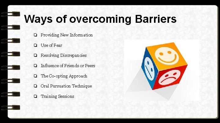 Ways of overcoming Barriers ❏ Providing New Information ❏ Use of Fear ❏ Resolving