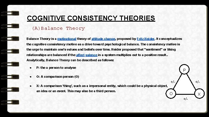 COGNITIVE CONSISTENCY THEORIES (A)Balance Theory is a motivational theory of attitude change, proposed by