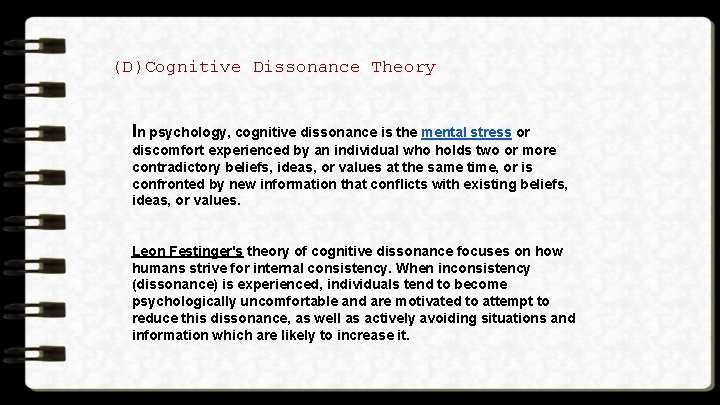 (D)Cognitive Dissonance Theory In psychology, cognitive dissonance is the mental stress or discomfort experienced