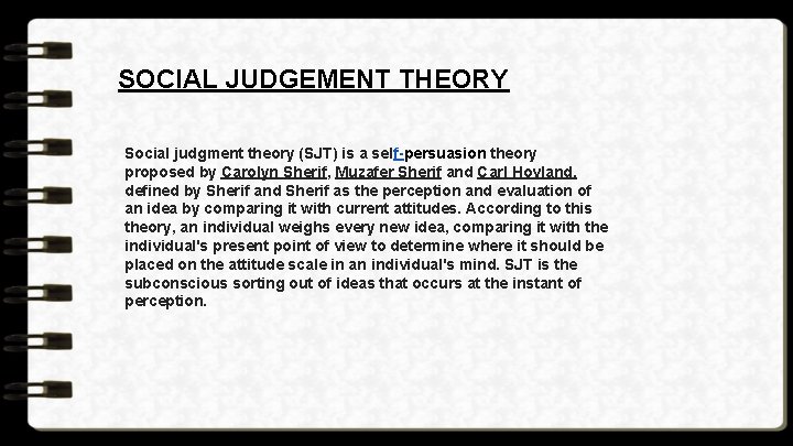 SOCIAL JUDGEMENT THEORY Social judgment theory (SJT) is a self-persuasion theory proposed by Carolyn