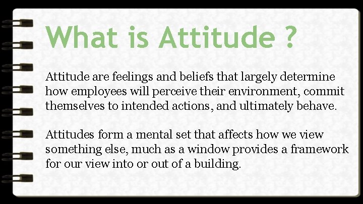 What is Attitude ? Attitude are feelings and beliefs that largely determine how employees