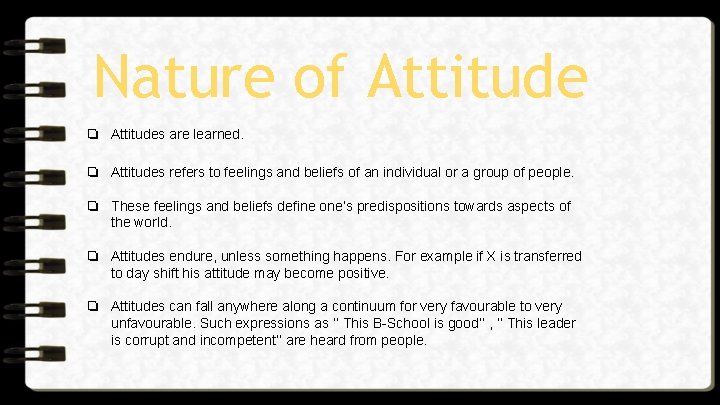 Nature of Attitude ❏ Attitudes are learned. ❏ Attitudes refers to feelings and beliefs